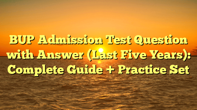 BUP Admission Test Question with Answer (Last Five Years): Complete Guide + Practice Set